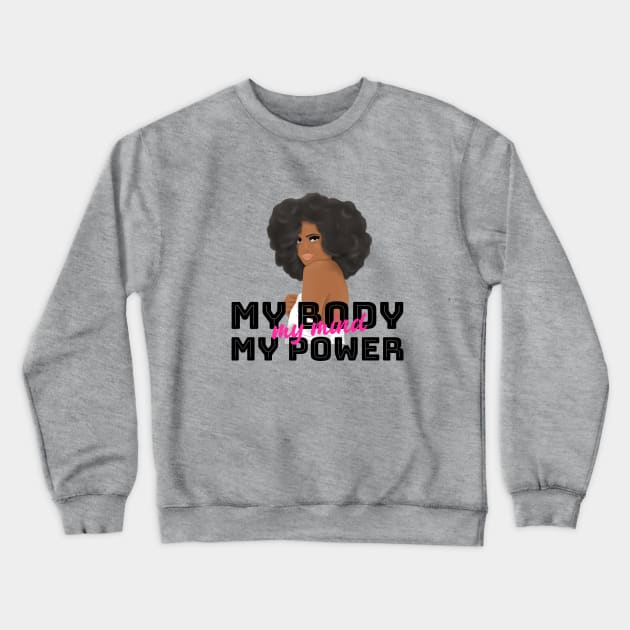 My Body, My Power, My Mind Crewneck Sweatshirt by Ms.Caldwell Designs